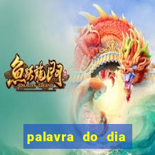 palavra do dia jogo contexto